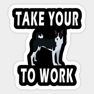 take your dog to work day Sticker